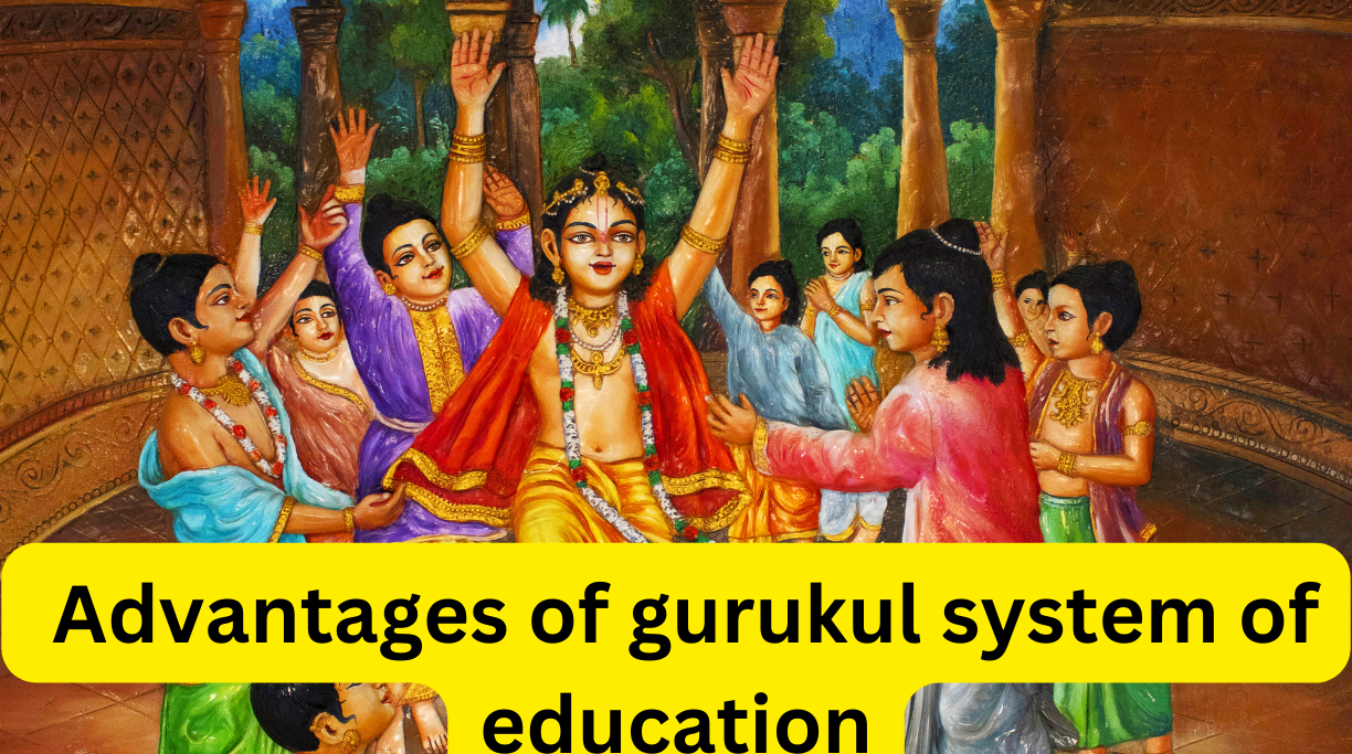 Advantages of gurukul system of education